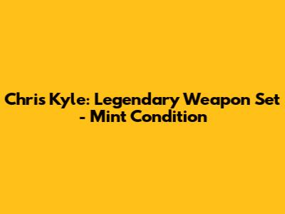Chris Kyle: Legendary Weapon Set - Mint Condition