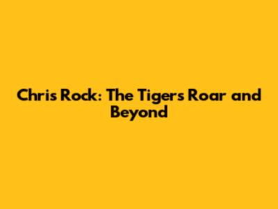 Chris Rock: The Tiger's Roar and Beyond