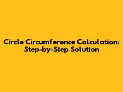 Circle Circumference Calculation: Step-by-Step Solution