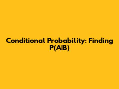 Conditional Probability: Finding P(A|B)