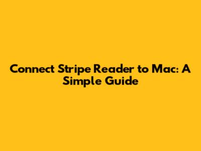 Connect Stripe Reader to Mac: A Simple Guide