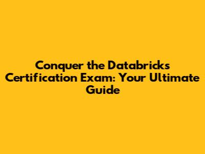 Conquer the Databricks Certification Exam: Your Ultimate Guide