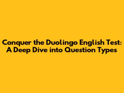 Conquer the Duolingo English Test: A Deep Dive into Question Types