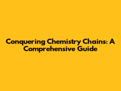 Conquering Chemistry Chains: A Comprehensive Guide