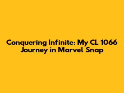 Conquering Infinite: My CL 1066 Journey in Marvel Snap