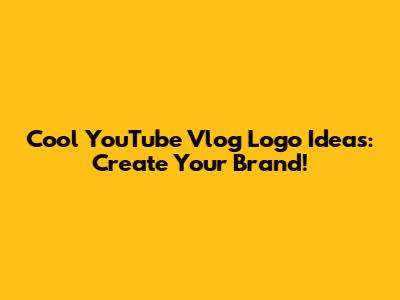 Cool YouTube Vlog Logo Ideas: Create Your Brand!