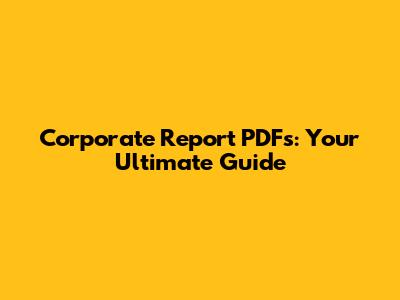 Corporate Report PDFs: Your Ultimate Guide