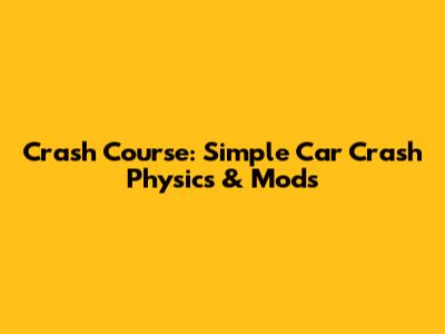 Crash Course: Simple Car Crash Physics & Mods