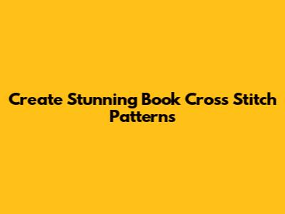 Create Stunning Book Cross Stitch Patterns
