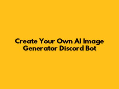 Create Your Own AI Image Generator Discord Bot