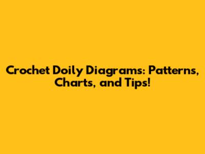 Crochet Doily Diagrams: Patterns, Charts, and Tips!