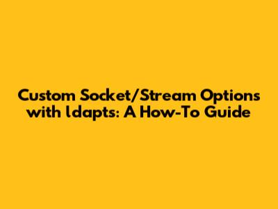 Custom Socket/Stream Options with ldapts: A How-To Guide