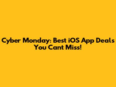 Cyber Monday: Best iOS App Deals You Can't Miss!