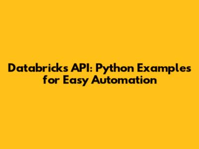 Databricks API: Python Examples for Easy Automation