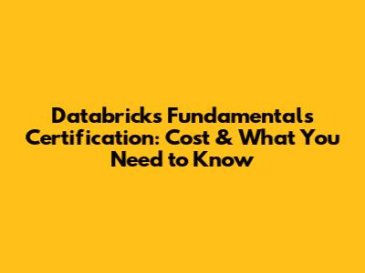 Databricks Fundamentals Certification: Cost & What You Need to Know