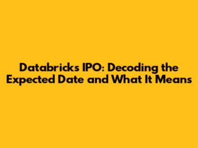Databricks IPO: Decoding the Expected Date and What It Means