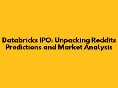 Databricks IPO: Unpacking Reddit's Predictions and Market Analysis