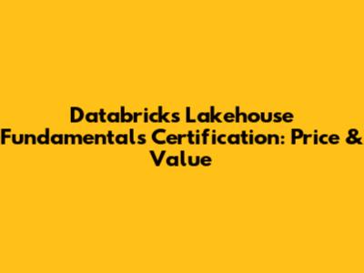 Databricks Lakehouse Fundamentals Certification: Price & Value