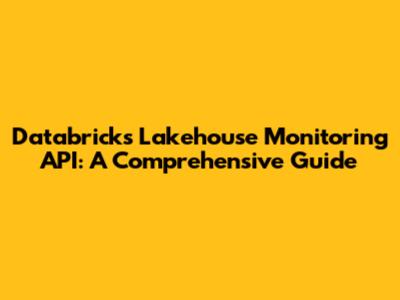 Databricks Lakehouse Monitoring API: A Comprehensive Guide