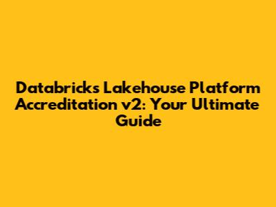 Databricks Lakehouse Platform Accreditation v2: Your Ultimate Guide
