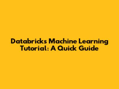 Databricks Machine Learning Tutorial: A Quick Guide