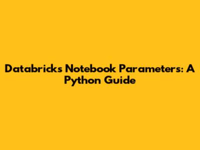 Databricks Notebook Parameters: A Python Guide