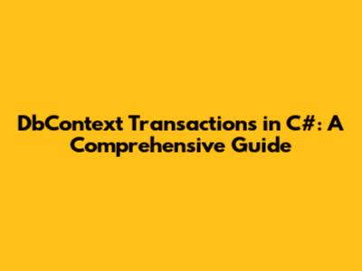 DbContext Transactions in C#: A Comprehensive Guide