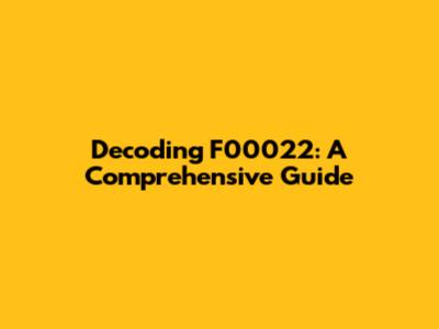 Decoding F00022: A Comprehensive Guide