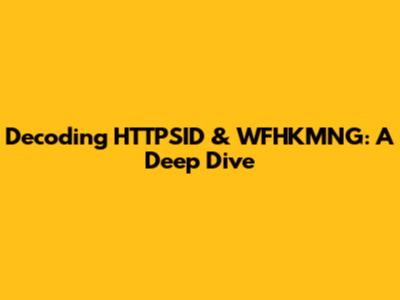 Decoding HTTPSID & WFHKMNG: A Deep Dive