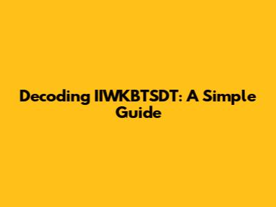 Decoding IIWKBTSDT: A Simple Guide