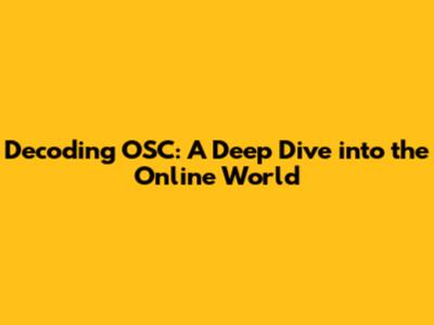 Decoding OSC: A Deep Dive into the Online World