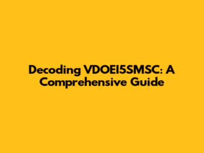 Decoding VDOEI5SMSC: A Comprehensive Guide