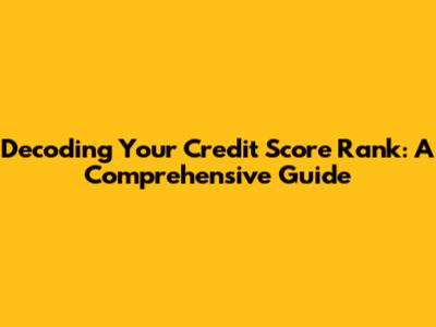 Decoding Your Credit Score Rank: A Comprehensive Guide
