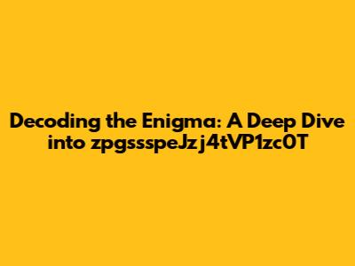 Decoding the Enigma: A Deep Dive into zpgssspeJzj4tVP1zc0T