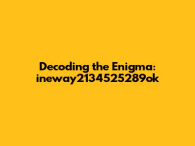 Decoding the Enigma: ineway2134525289ok