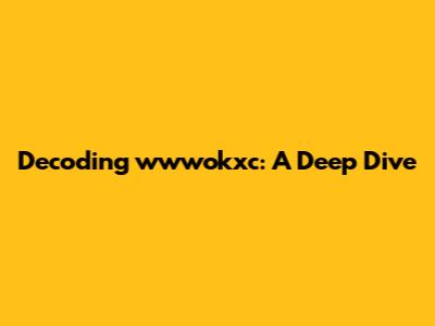 Decoding wwwokxc: A Deep Dive