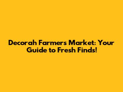 Decorah Farmers Market: Your Guide to Fresh Finds!
