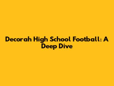 Decorah High School Football: A Deep Dive