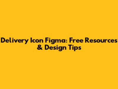 Delivery Icon Figma: Free Resources & Design Tips