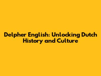 Delpher English: Unlocking Dutch History and Culture
