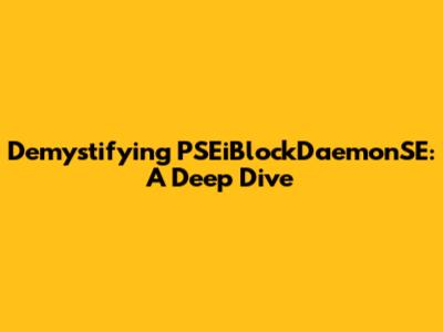 Demystifying PSEiBlockDaemonSE: A Deep Dive