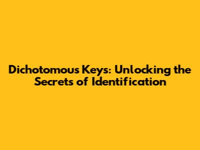 Dichotomous Keys: Unlocking the Secrets of Identification