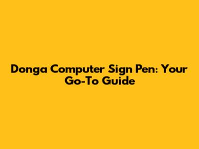 Donga Computer Sign Pen: Your Go-To Guide