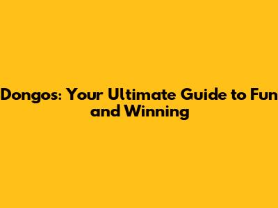 Dongo's: Your Ultimate Guide to Fun and Winning