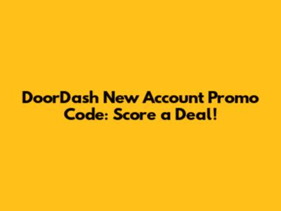DoorDash New Account Promo Code: Score a Deal!