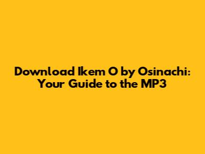 Download 'Ikem O' by Osinachi: Your Guide to the MP3