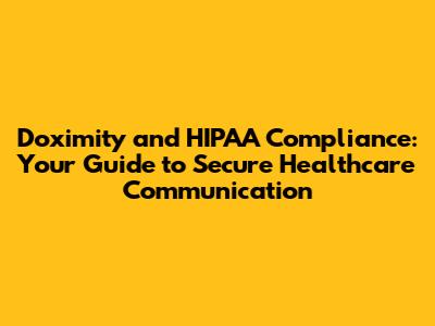 Doximity and HIPAA Compliance: Your Guide to Secure Healthcare Communication