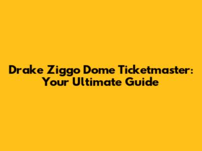 Drake Ziggo Dome Ticketmaster: Your Ultimate Guide