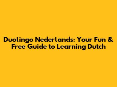 Duolingo Nederlands: Your Fun & Free Guide to Learning Dutch