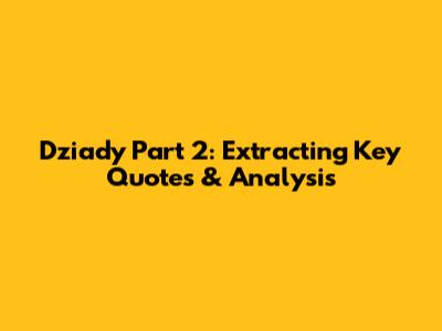 Dziady Part 2: Extracting Key Quotes & Analysis